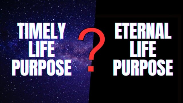 The two purposes of life — the timely one and the eternal one
