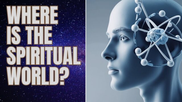 Where is the spiritual world? Closer than the question assumes
